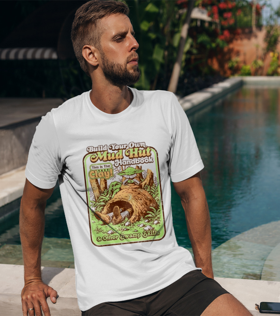 Build Your Own Mud Hut Handbook Grogu This Is The Clay Star Wars & Other Swamp Skills T-Shirt