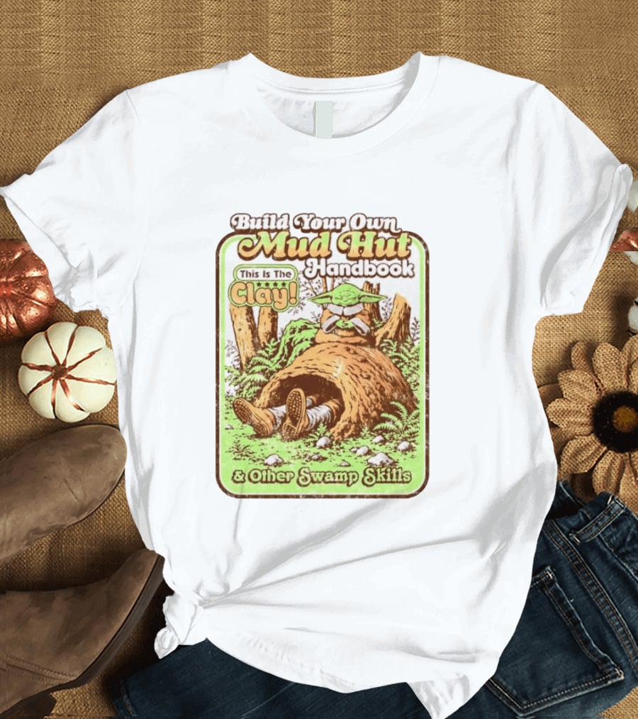 Build Your Own Mud Hut Handbook Grogu This Is The Clay Star Wars & Other Swamp Skills T-Shirt