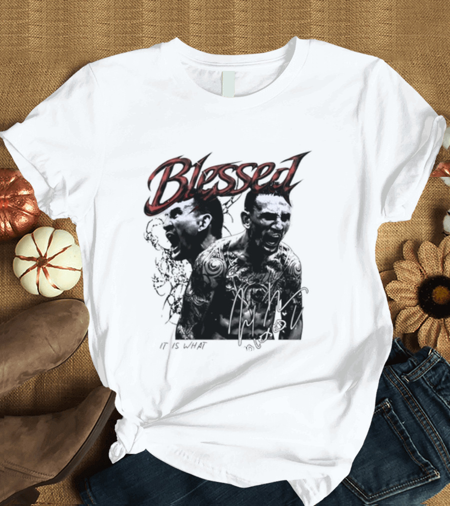 Blessed Max Holloway It Is What It Is UFC Fighting T-Shirt