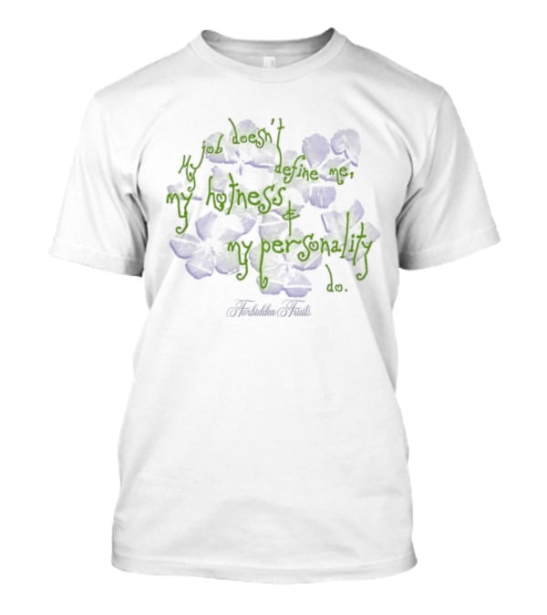 Forbidden Fruits My Job Does Not Define Me Only My Hotness And Personality Matter T-Shirt