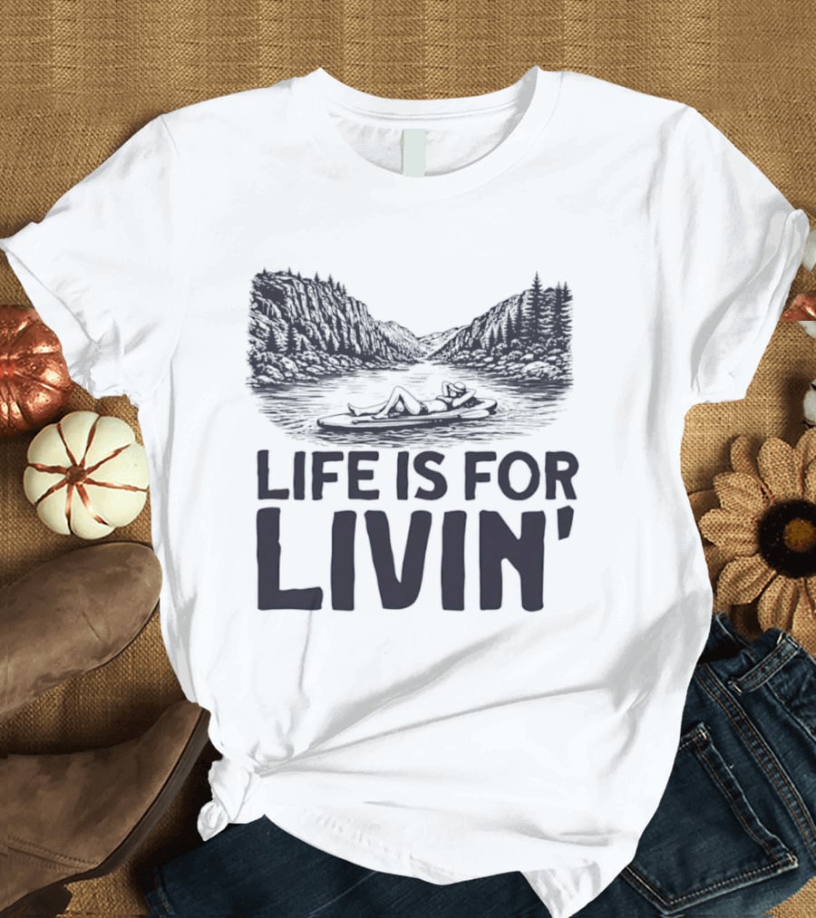 Life Is For Livin' Nature Enthusiast Resting On Paddle Board T-Shirt
