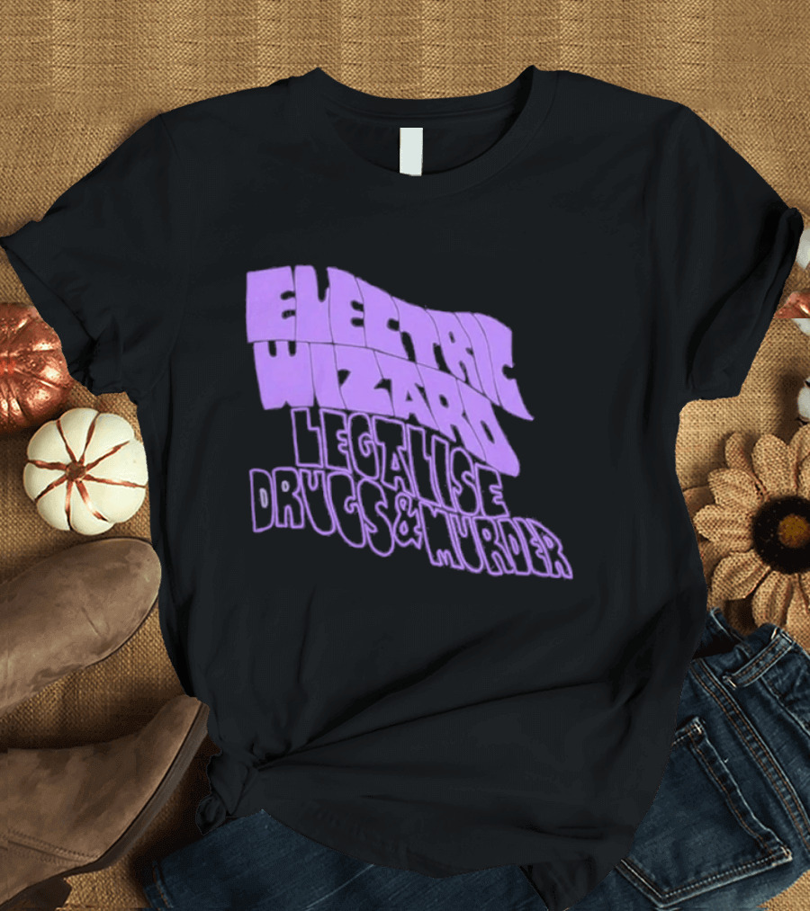 Electric Wizards Legalize Drugs And Murder T-Shirt