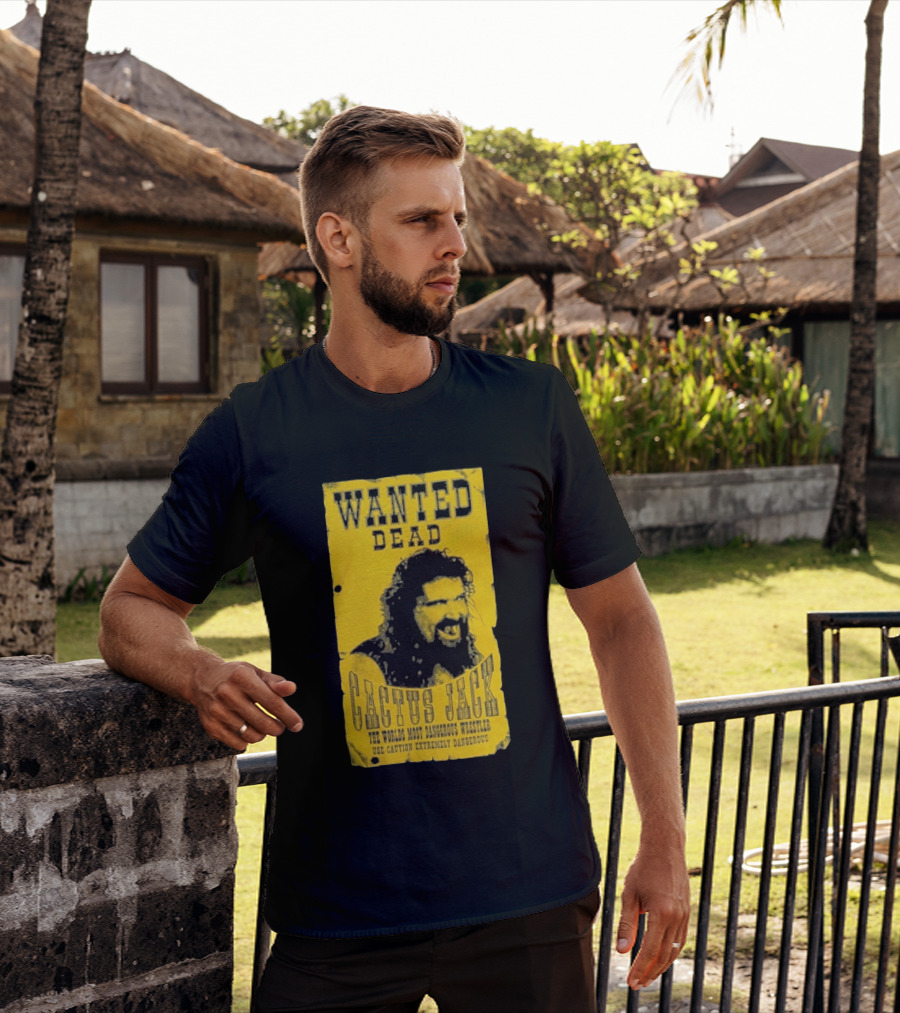 Wanted Dead Cactus Jack The Worlds Most Dangerous Wrestler Use Caution Extremely Dangerous T-Shirt