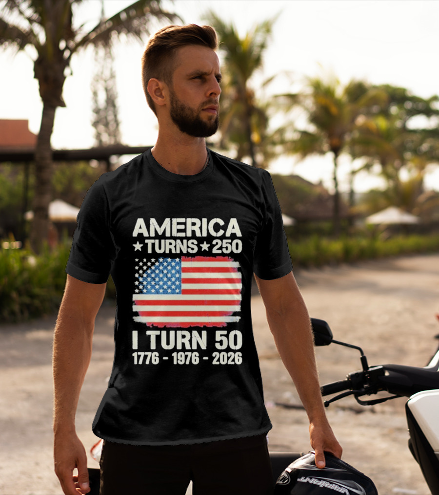 America Turns 250 I Turn 50 1776 1976 2026 USA Flag Celebration T-Shirt