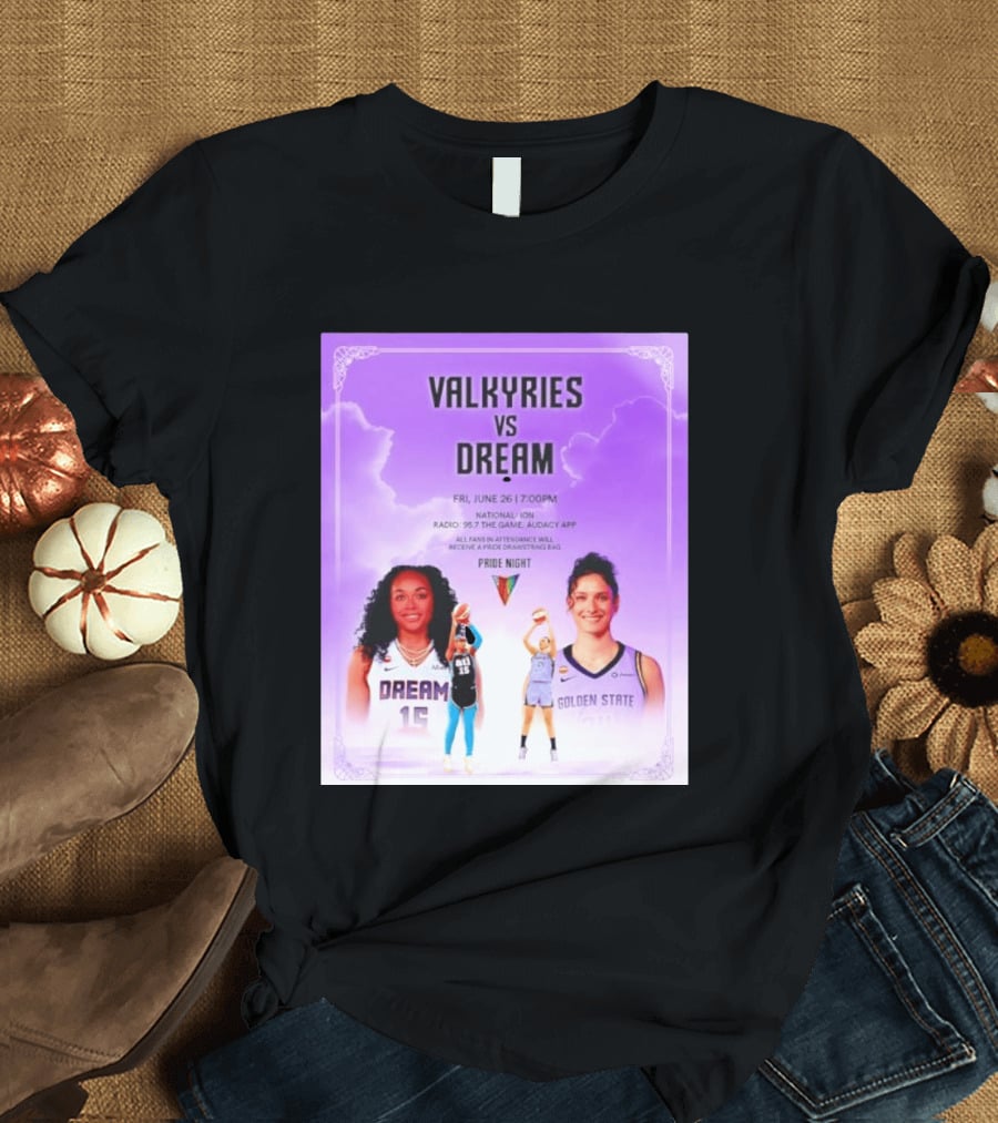 Valkyries Vs Dream Pride Night June 26 7PM Radio 95.7 Golden State Atlanta T-Shirt
