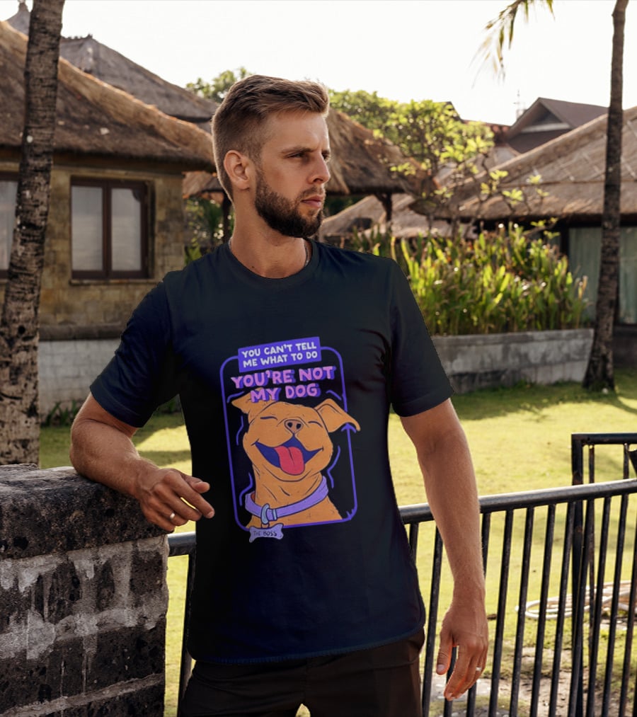 You Can't Tell Me What To Do You're Not My Dog The Boss Dog Smiling T-Shirt