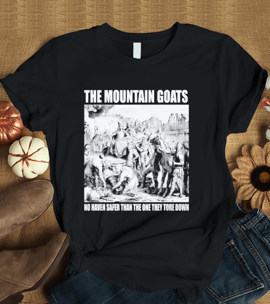 The Mountain Goats No Haven Safer Than The One They Tore Down Historical T-Shirt