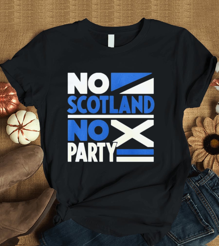 No Scotland No Party Scottish Flag Football Fans T-Shirt