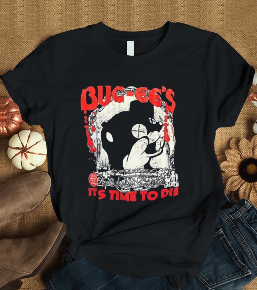 BUC Ee's It's Time To Die T-Shirt
