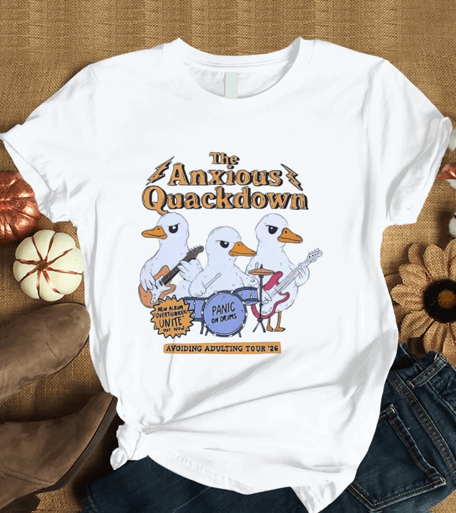 The Anxious Quackdown Panic On Drums Avoiding Adulting Tour 26 Overthinkers Unite New Album Out Now T-Shirt