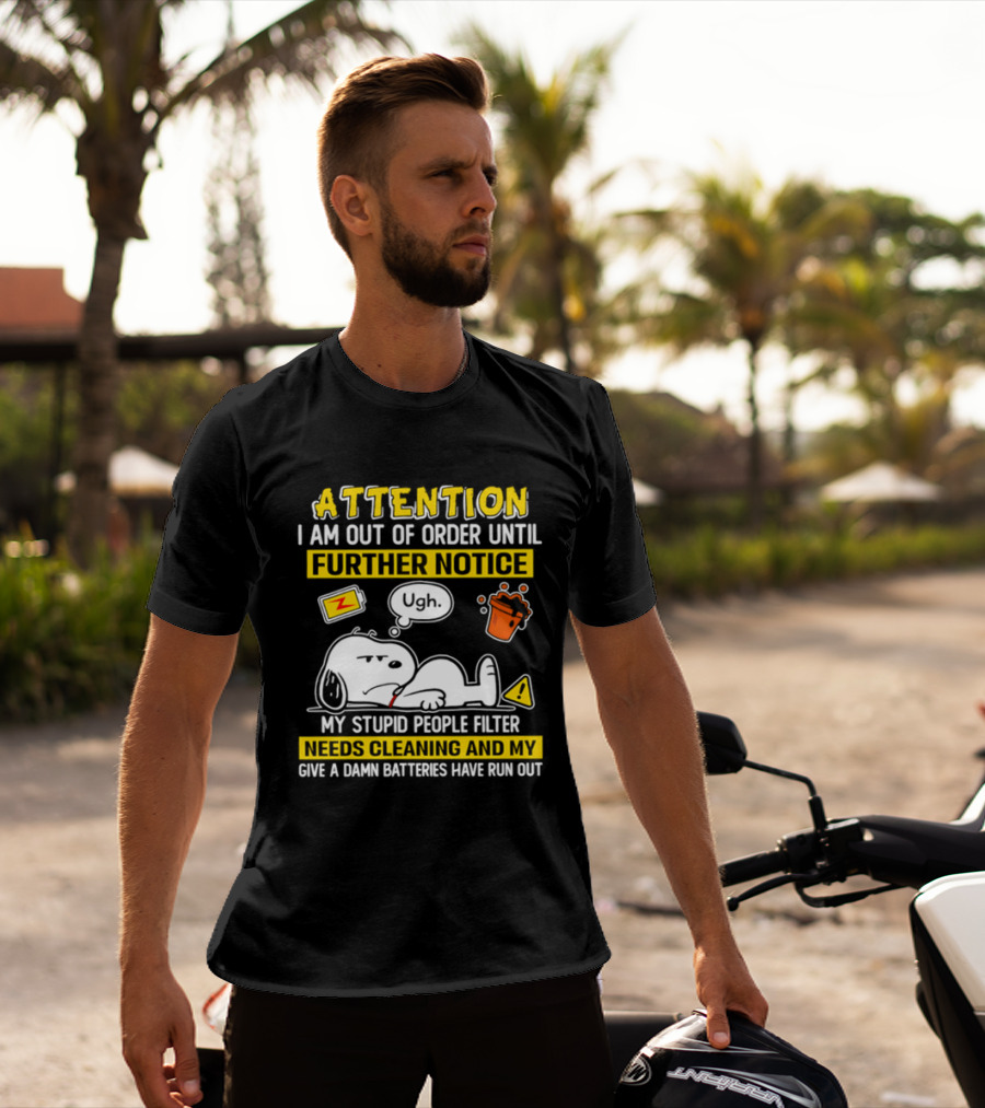 Attention I Am Out Of Order Until Further Notice My Stupid People Filter Needs Cleaning And My Give A Damn Batteries Have Run Out Snoopy T-Shirt