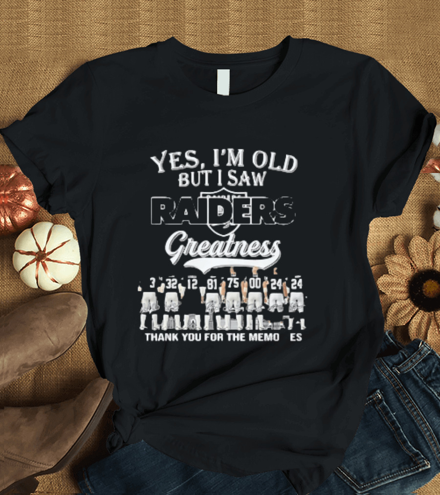 Yes I'm Old But I Saw Raiders Greatness Thank You For The Memories T-Shirt