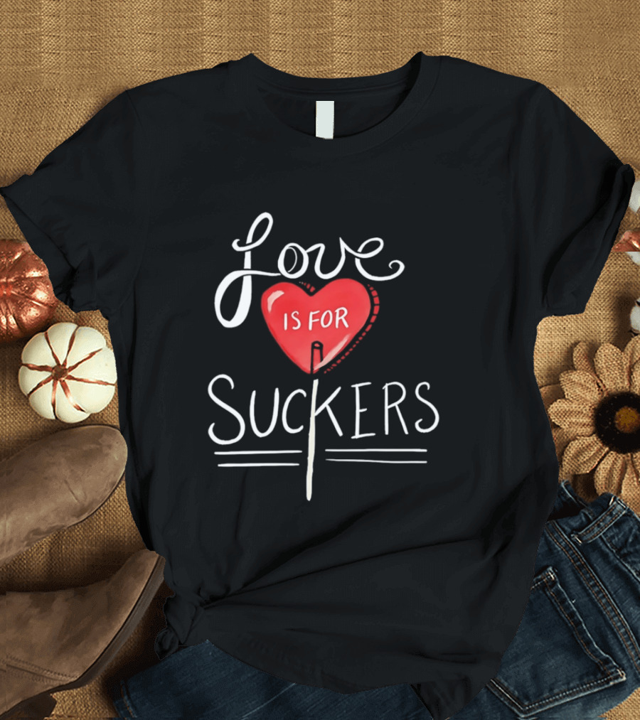 Love Is For Suckers Heart Shaped Lollipop T-Shirt