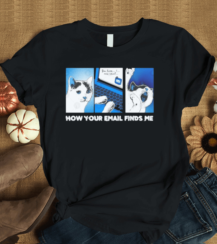 You Have New Email How Your Email Finds Me Cat T-Shirt