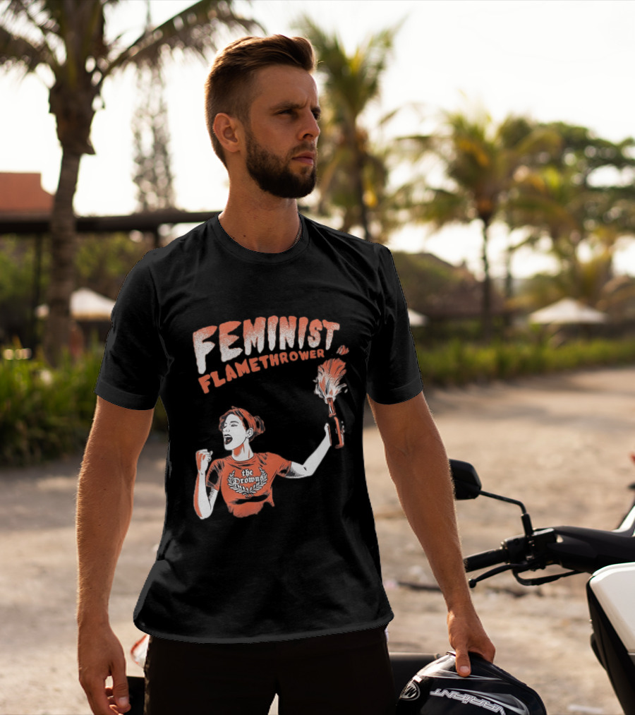 The Drowns Feminist Flamethrower Punk Rock Bold Empowerment T-Shirt