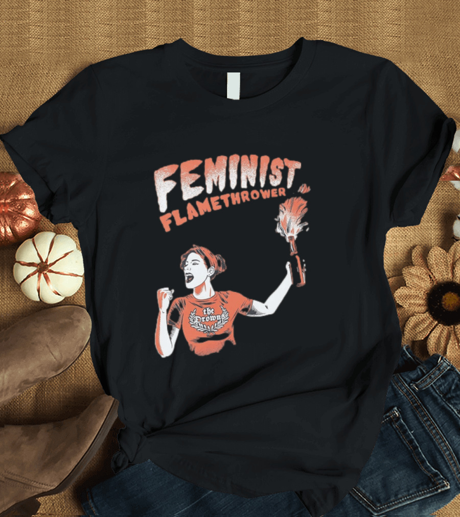 The Drowns Feminist Flamethrower Punk Rock Bold Empowerment T-Shirt