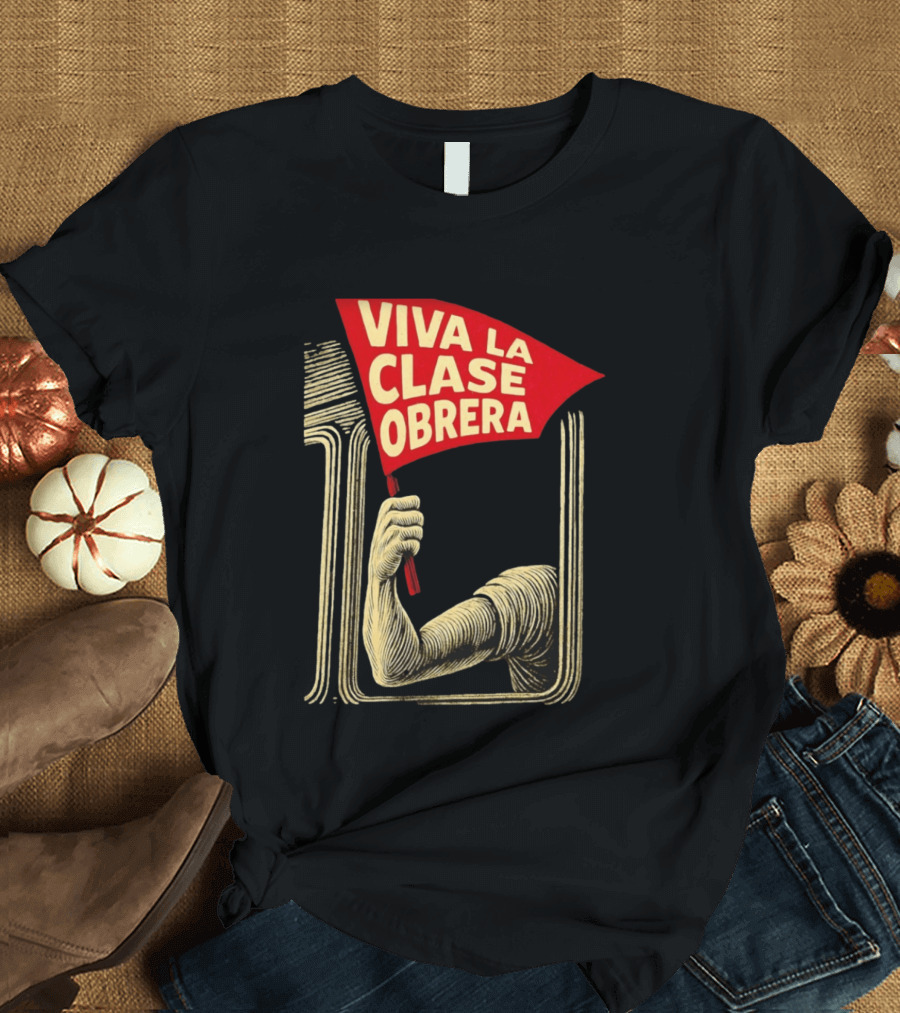 Viva La Clase Obrera Working Class Labor Rights Solidarity Flag T-Shirt