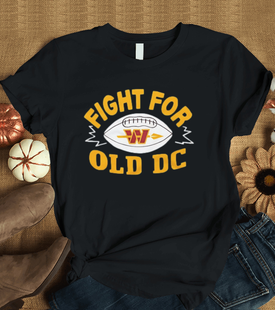 Fight For Old DC Washington Commanders W Football T-Shirt