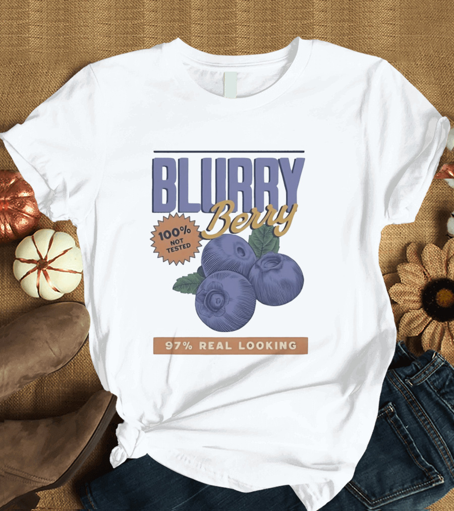 Blurry Berry 100% Not Tested 97% Real Looking Zero Clarity Guaranteed T-Shirt