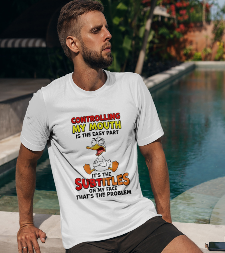 Controlling My Mouth Is The Easy Part It's The Subtitles On My Face Duck Cartoon T-Shirt