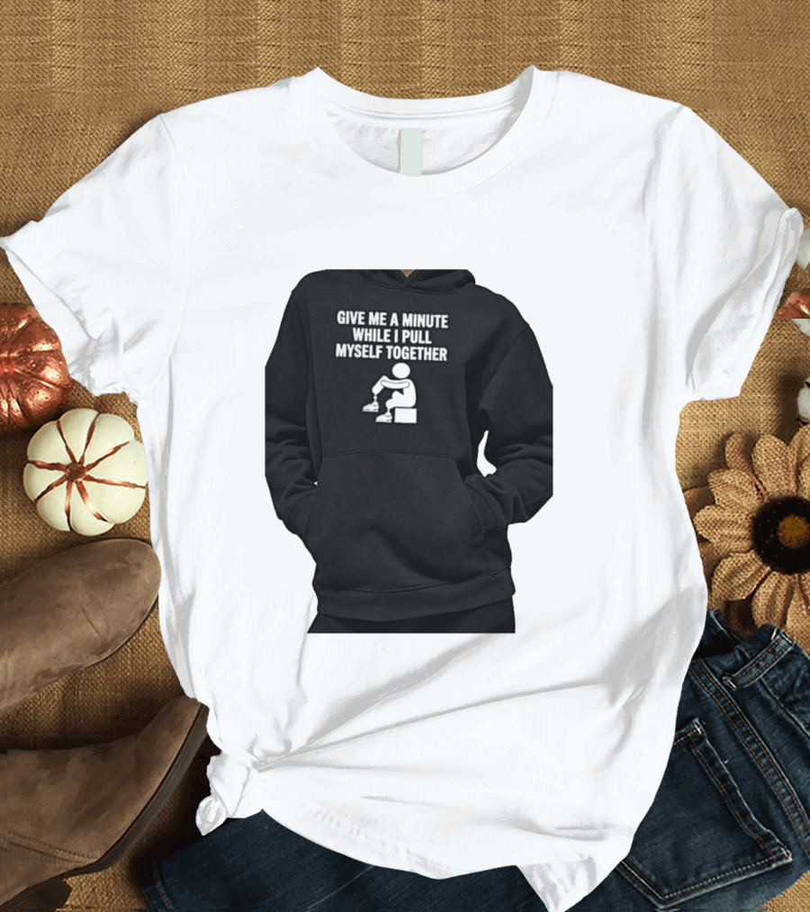 Give Me A Minute While I Pull Myself Together With Puzzle Piece T-Shirt
