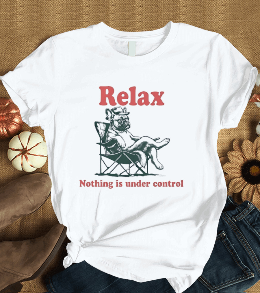 Relax Nothing Is Under Control French Bulldog Lounge T-Shirt