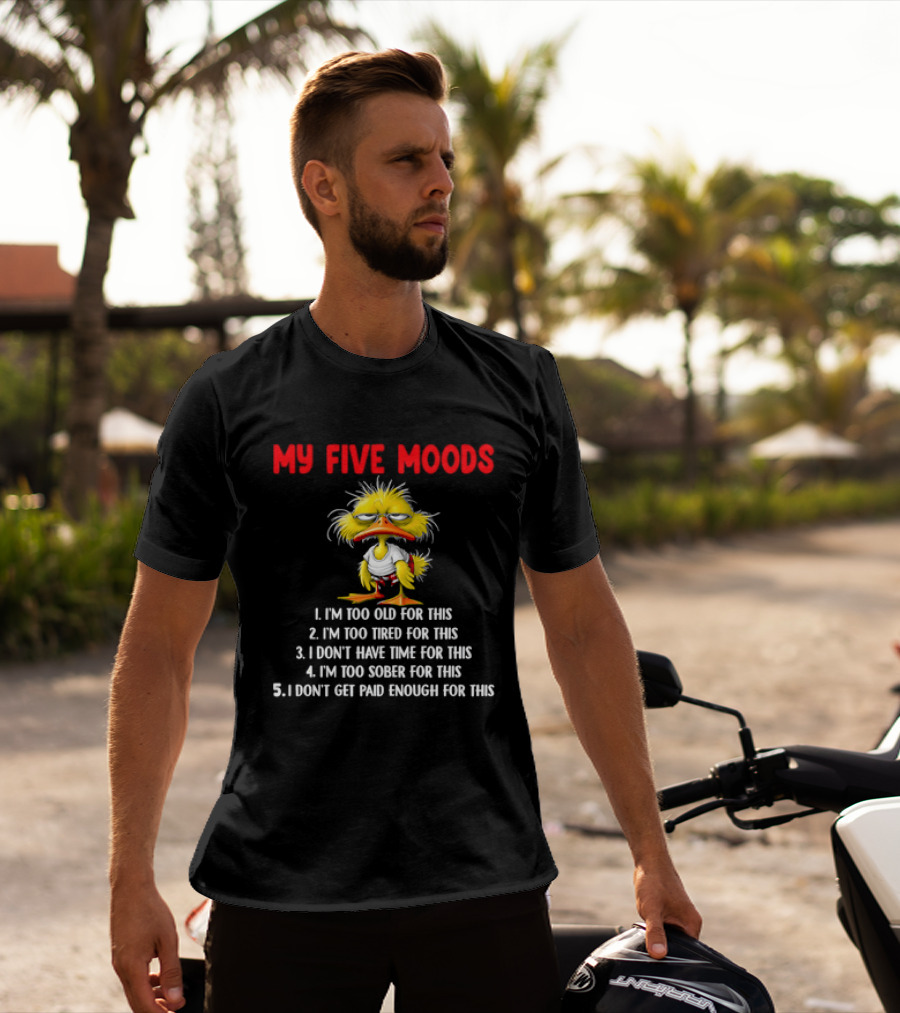 Cartoon Chicken My Five Moods I'm Too Old Tired Don't Have Time Sober Get Paid Enough For This T-Shirt