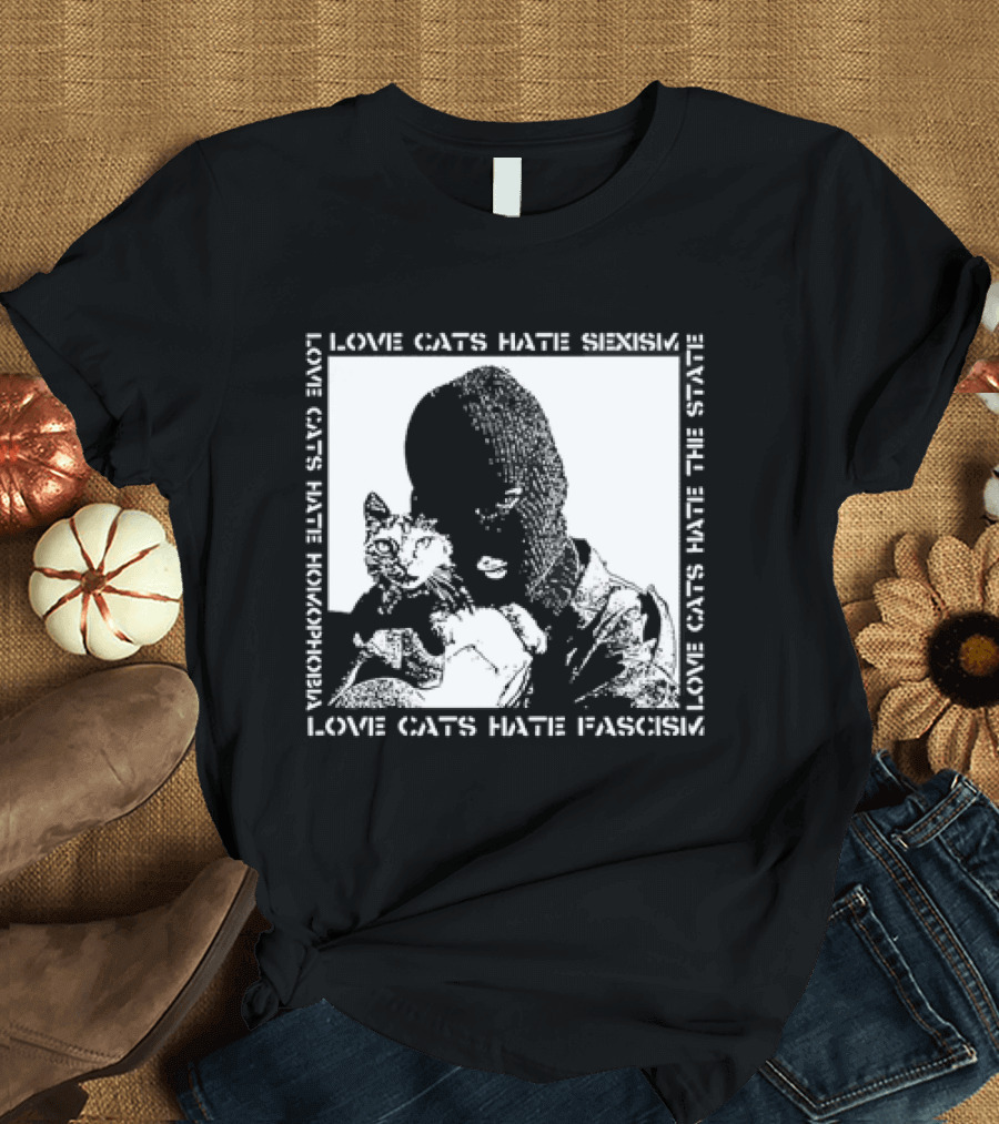 Love Cats Hate Fascism Sexism And Homophobia T-Shirt