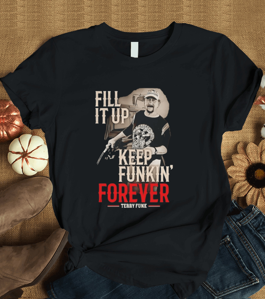 Fill It Up Keep Funkin' Forever Terry Funk Champion T-Shirt