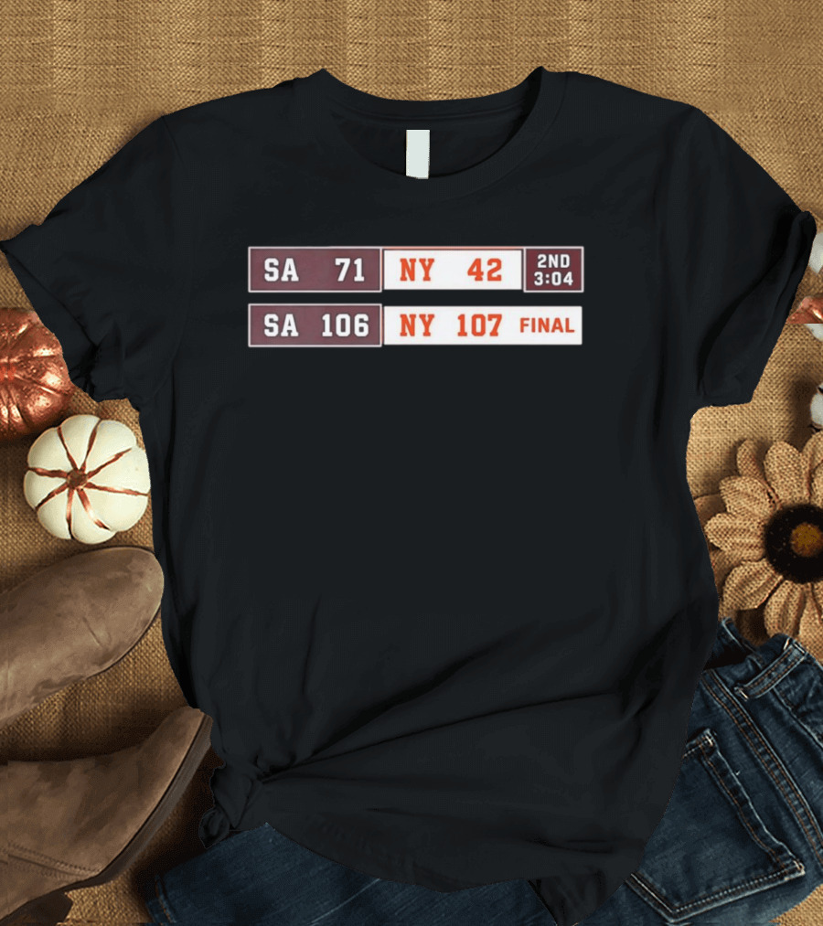 SA 71 To 42 NY Basketball Comeback 107 To 106 Final Scoreboard T-Shirt