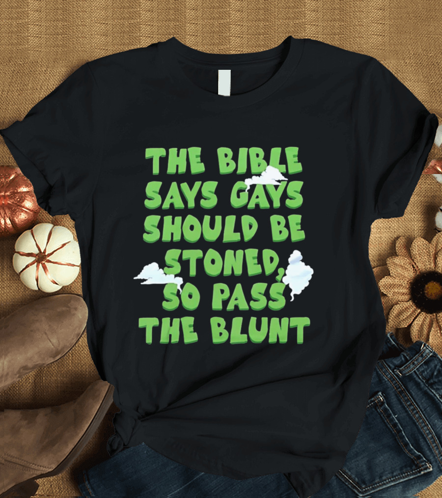 The Bible Says Gays Should Be Stoned So Pass The Blunt Smoke Clouds T-Shirt