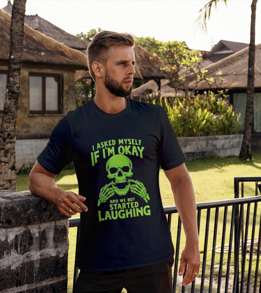I Asked Myself If I'm Okay Skull Laughing Skeleton Humor T-Shirt