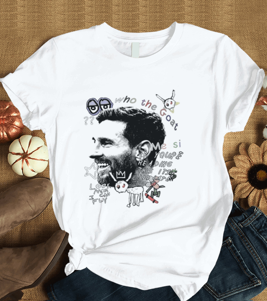 Who The Goat Lionel Messi Inter Miami Look Mom I Can Fly T-Shirt