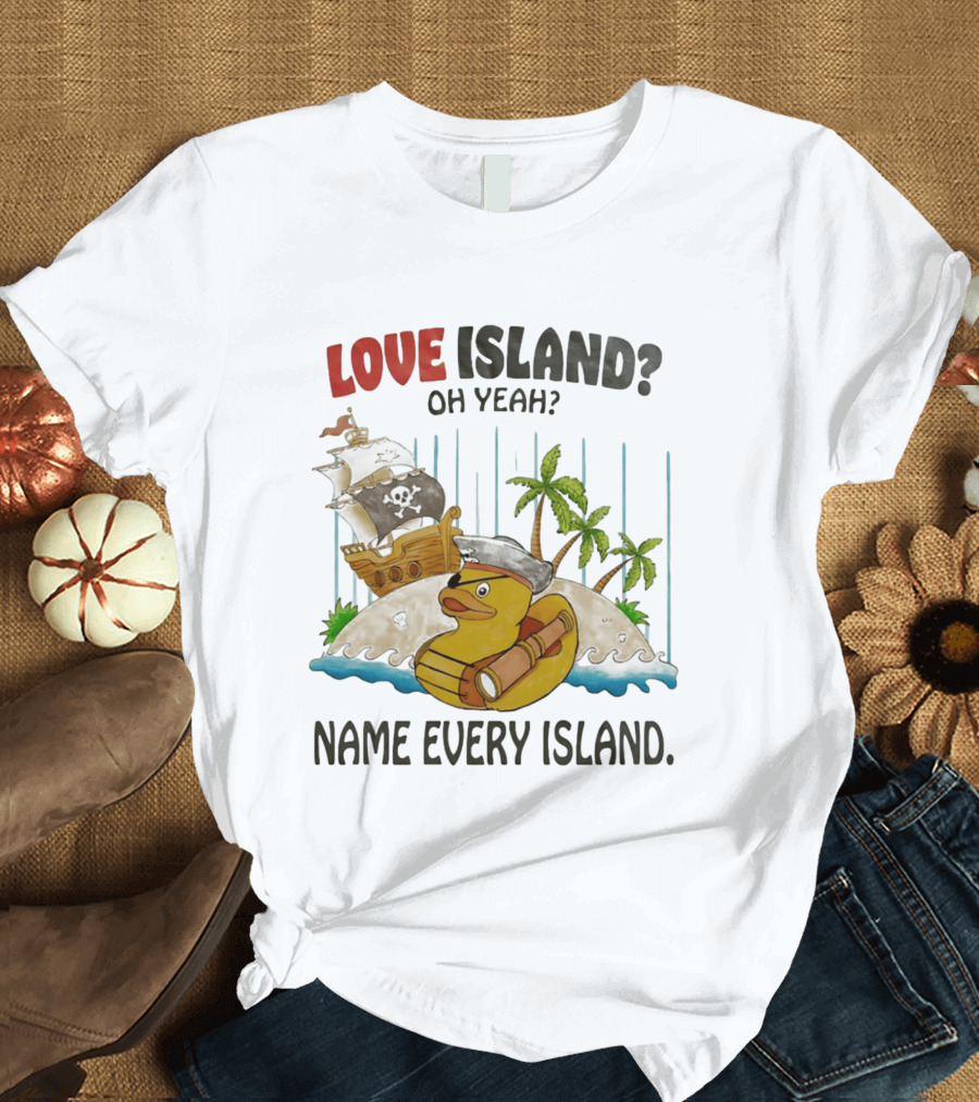 Love Island Oh Yeah Name Every Island Pirate Duck Adventure T-Shirt