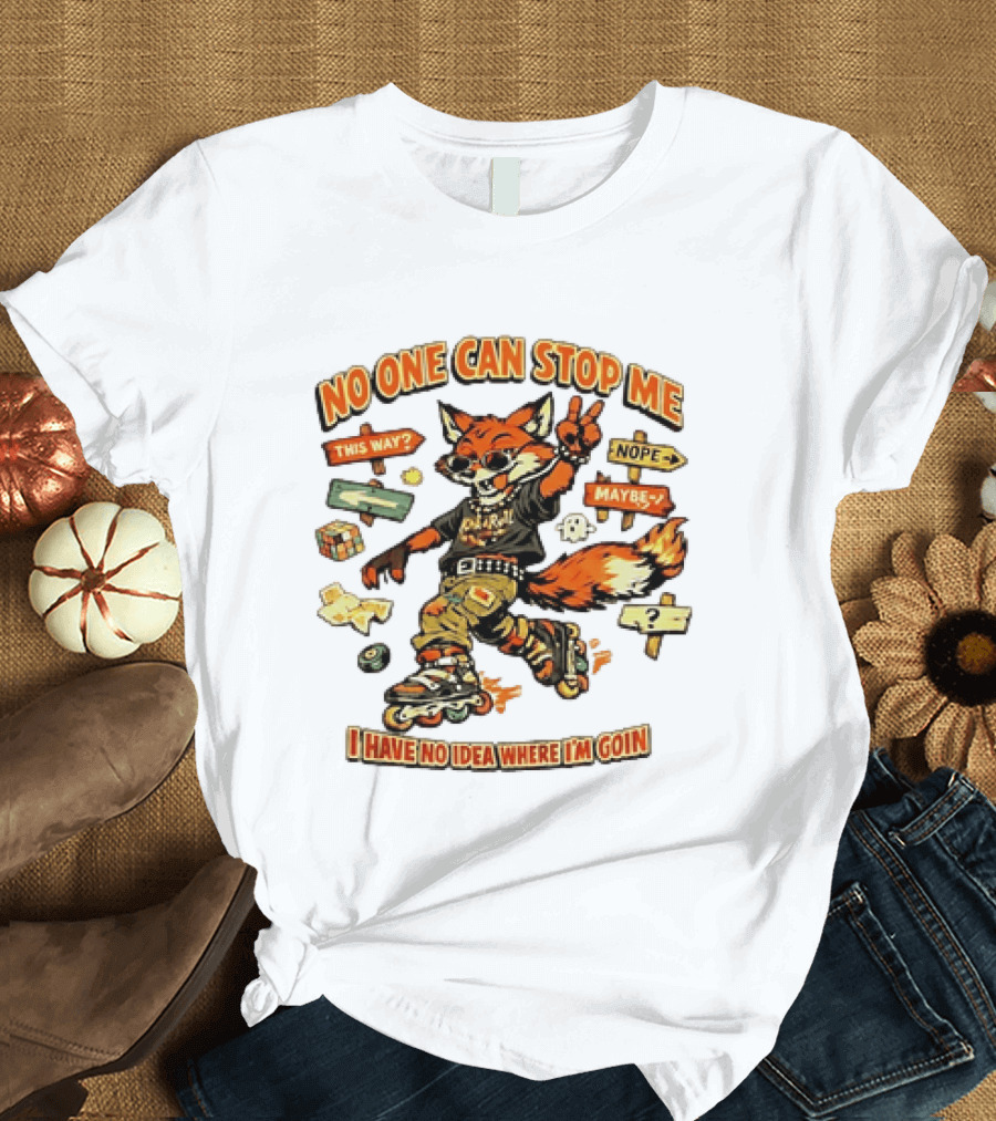 No One Can Stop Me No Idea Where I'm Goin Roller Skating Fox Adventure T-Shirt
