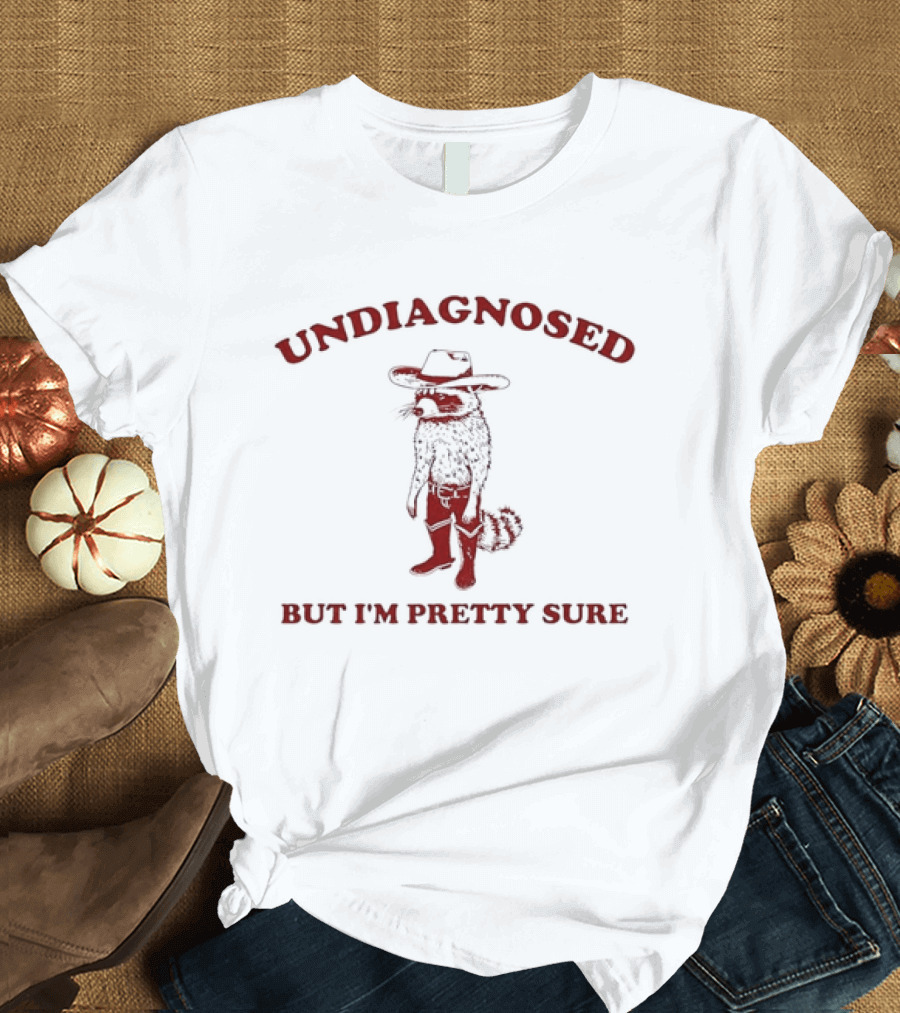 Undiagnosed But I'm Pretty Sure Raccoon Cowboy Humor And Quirky Cowboy Outlaw T-Shirt