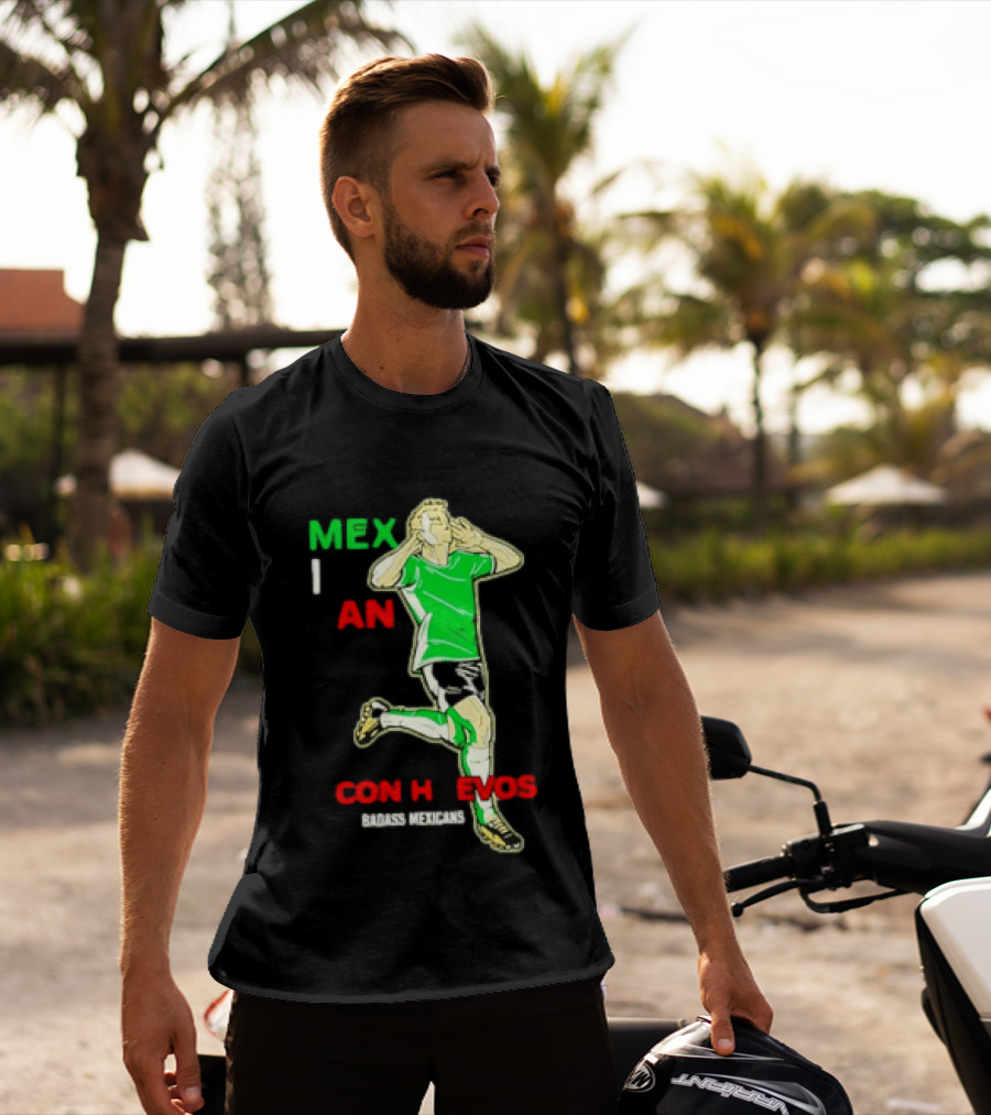 Mexican Con Huevos Badass Mexicans Soccer Celebration T-Shirt