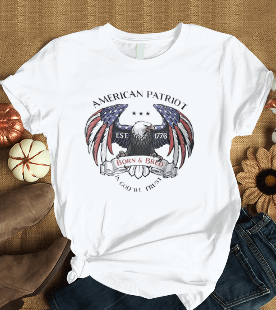 American Patriot Bald Eagle Born And Bred 1776 In God We Trust Stars And Stripes T-Shirt
