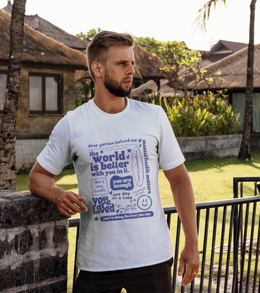 Dear Person Behind Me The World Is Better You Are Enough Take A Deep Breath You Are Loved T-Shirt