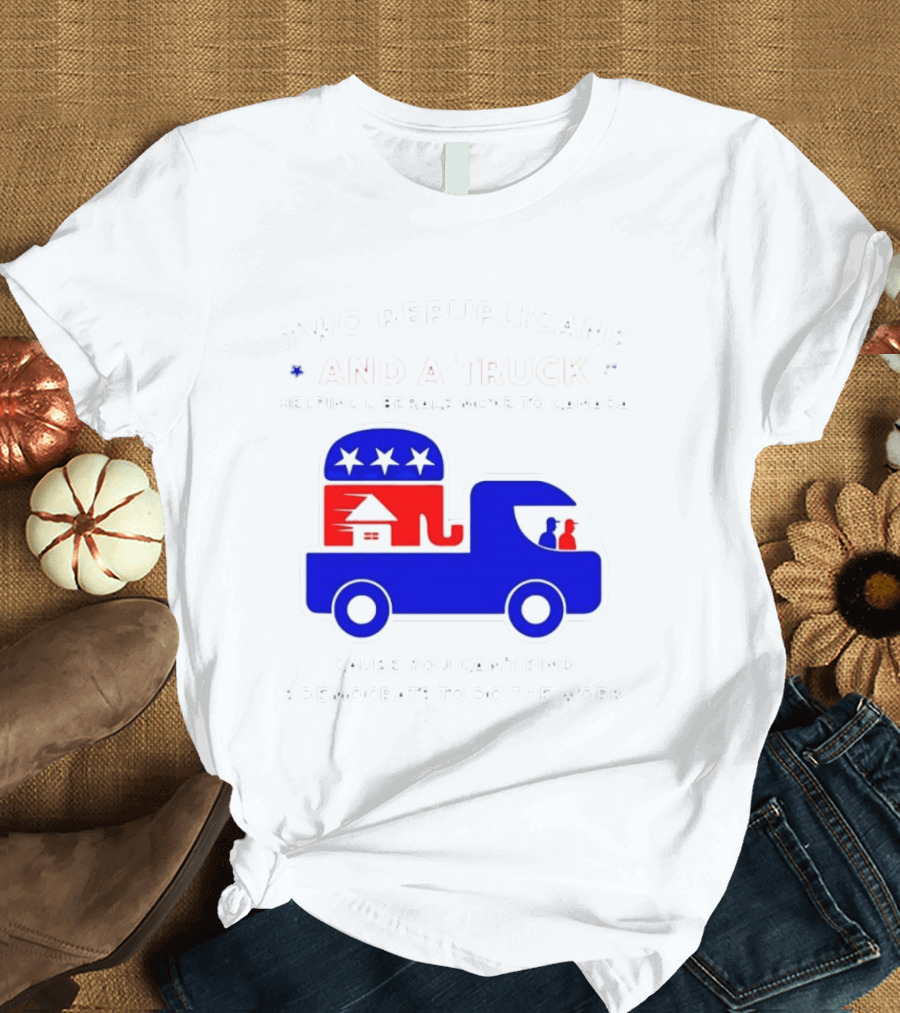 Two Republicans And A Truck Helping Liberals Move To Canada GOP Elephant T-Shirt