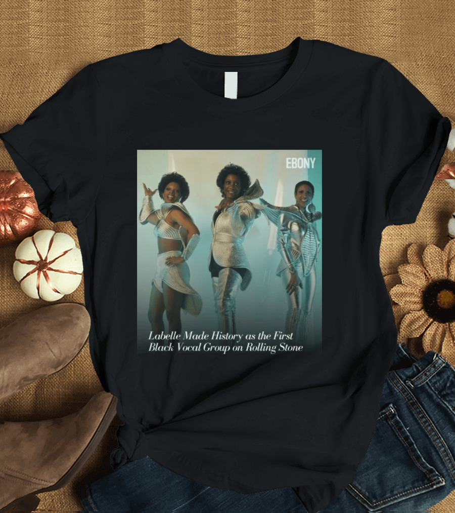 Labelle Historic Achievement As First Black Vocal Group On Rolling Stone Ebony T-Shirt