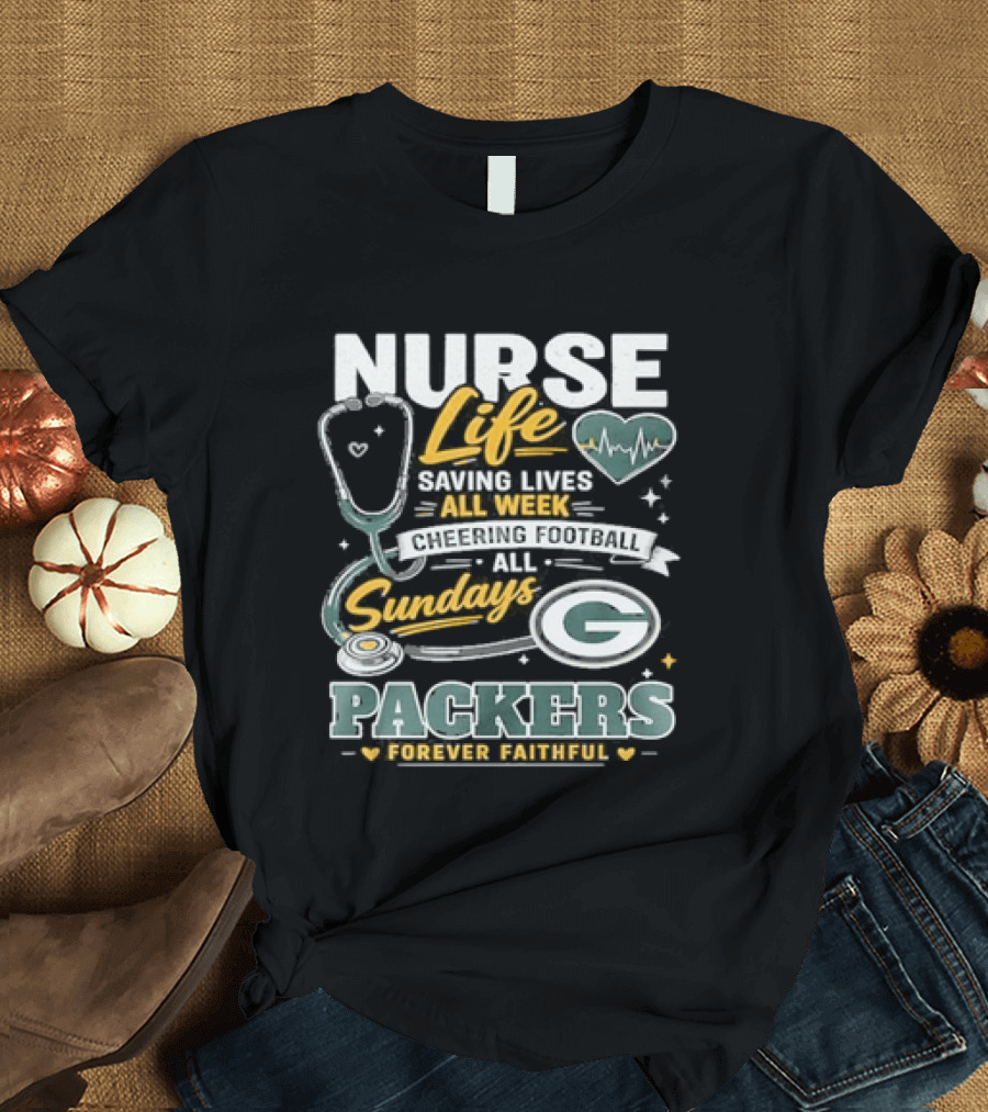 Nurse Life Saving Lives All Week Cheering On Sundays Packers Forever Faithful T-Shirt