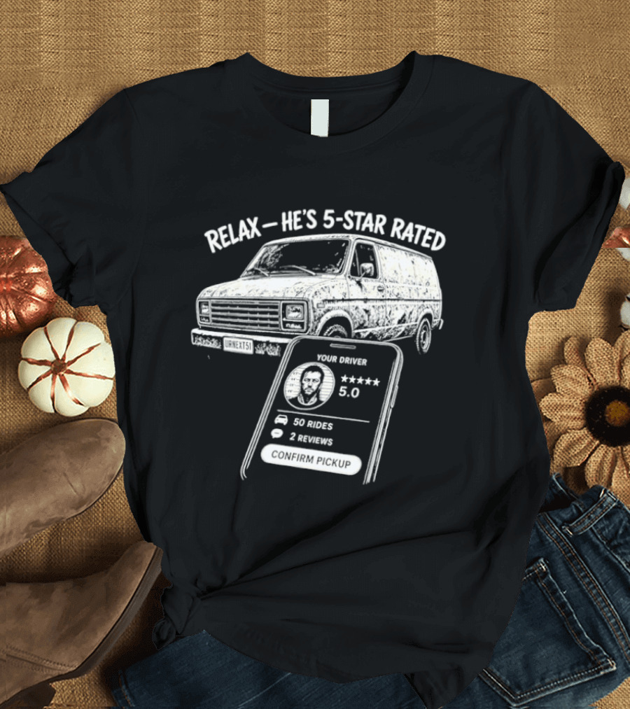 Relax He's 5 Star Rated Ride Sharing Profile With Van And Smartphone T-Shirt