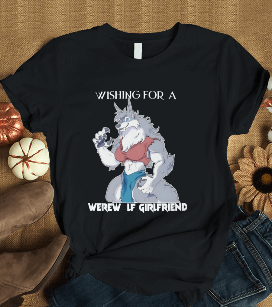 Wishing For A Werewolf Girlfriend Fantasy T-Shirt