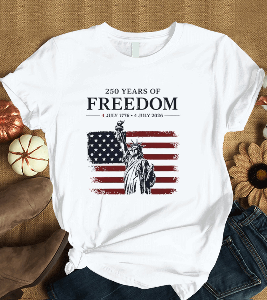 Statue Of Liberty 250 Years Of Freedom 4 July 1776 To 4 July 2026 American Flag T-Shirt