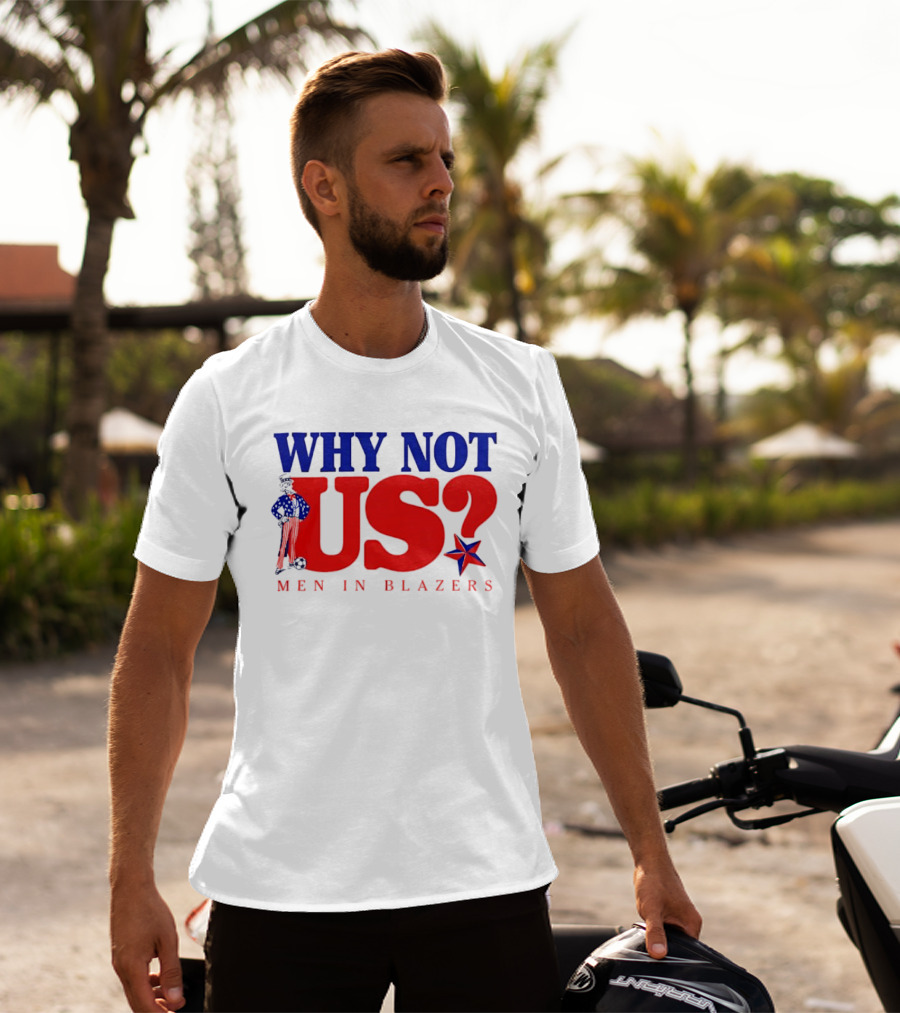 Why Not Us Uncle Sam Men In Blazers 2026 T-Shirt