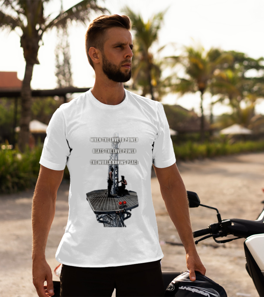 When The Love For Power Beats The Love Power The World Knows Peace T-Shirt