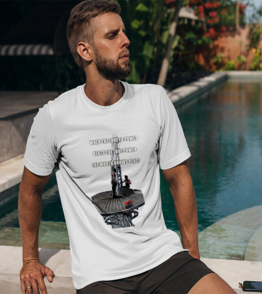 When The Love For Power Beats The Love Power The World Knows Peace T-Shirt