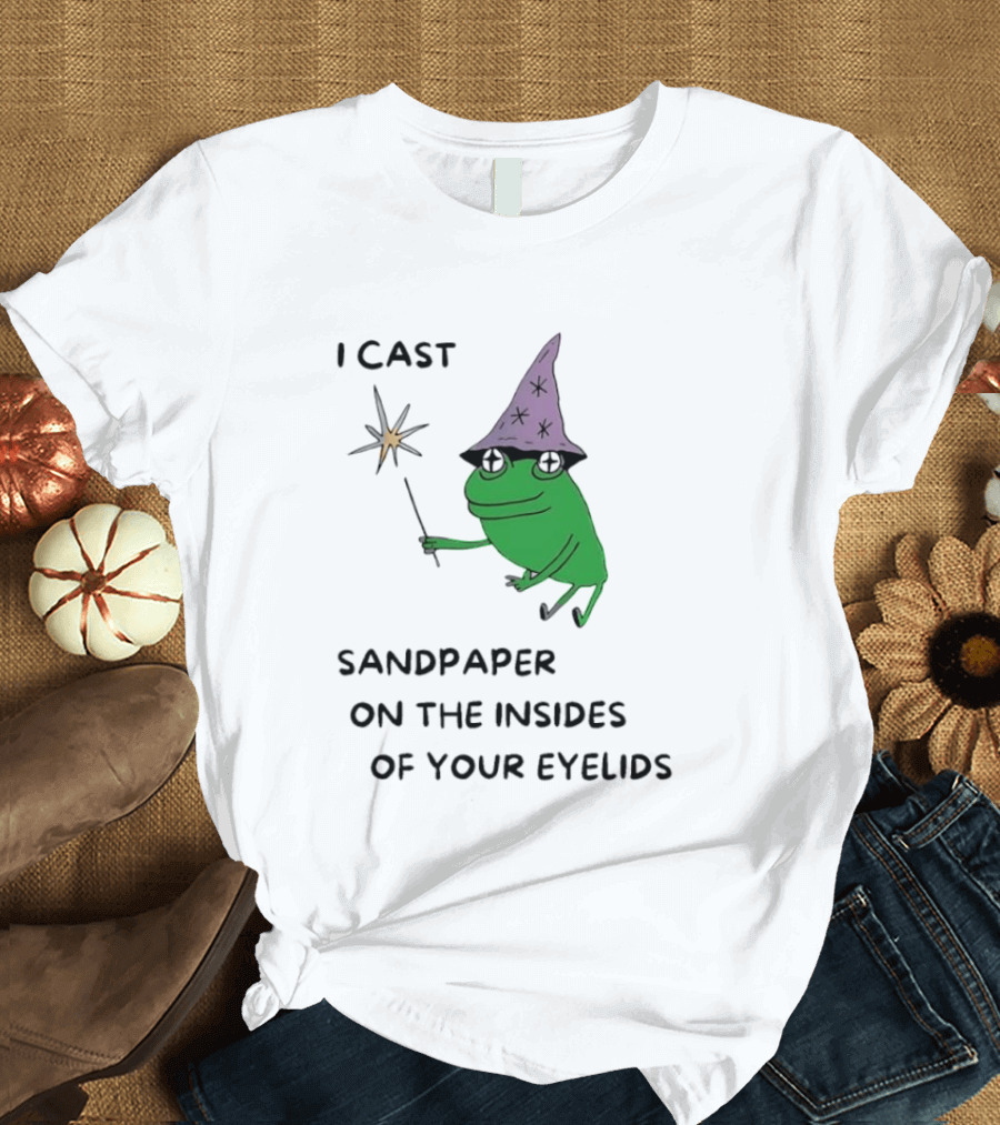 I Cast Sandpaper On The Insides Of Your Eyelids Frog Witch Magic Wand T-Shirt