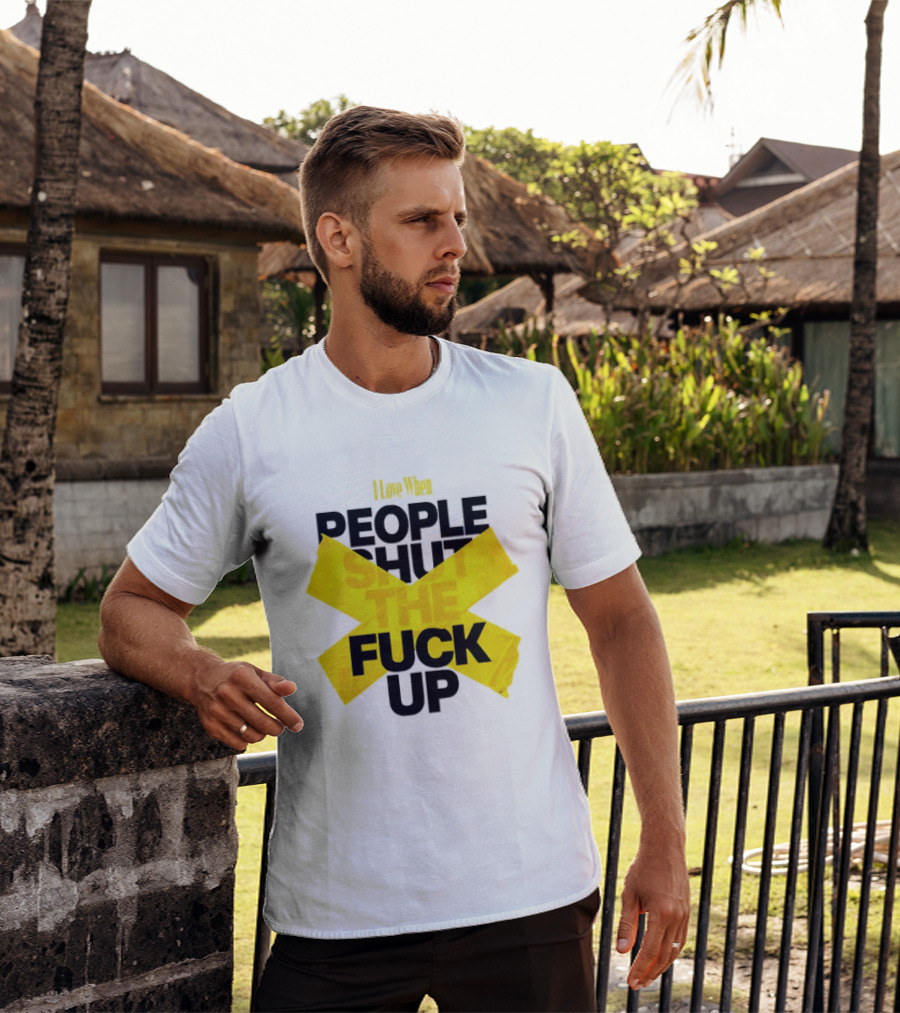 I Love When People Shut The Fuck Up Bold Yellow Tape Sarcastic T-Shirt